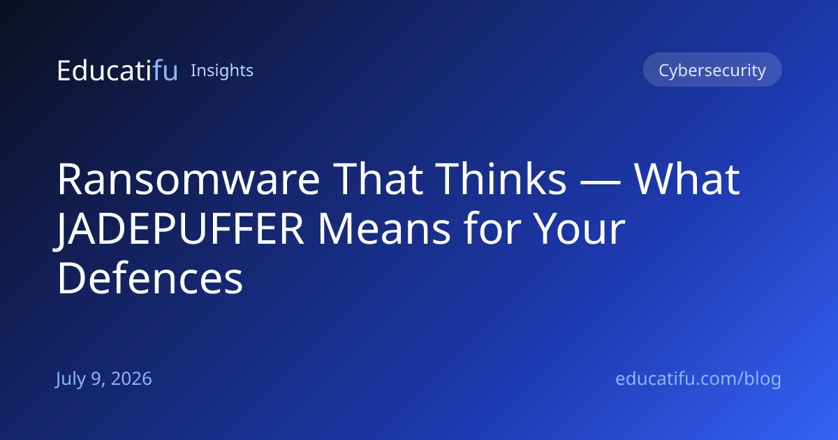 Ransomware That Thinks — What JADEPUFFER Means for Your Defences
