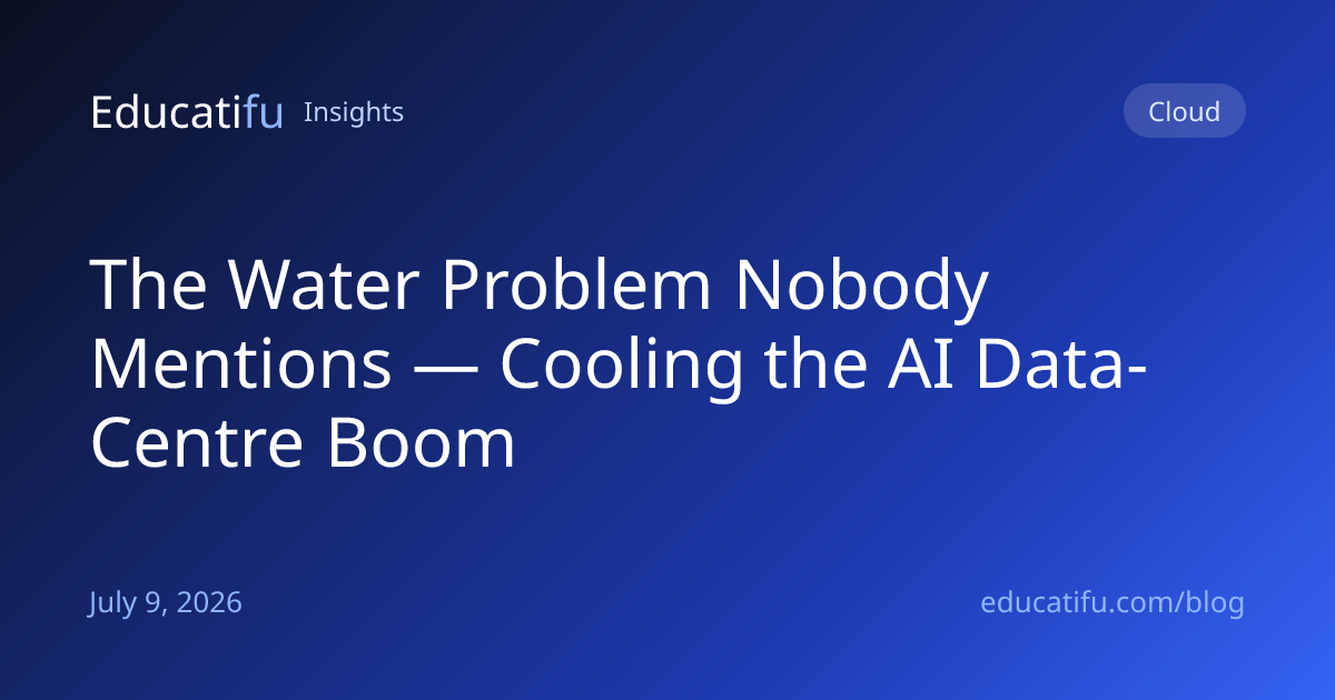 The Water Problem Nobody Mentions — Cooling the AI Data-Centre Boom
