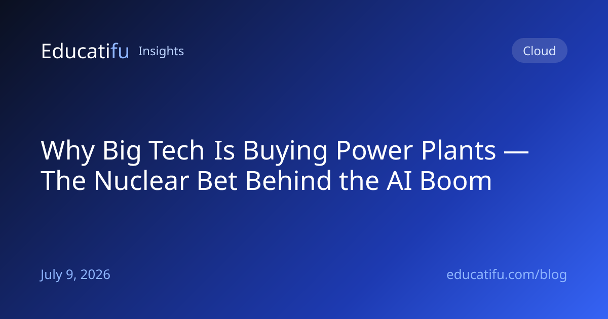 Why Big Tech Is Buying Power Plants — The Nuclear Bet Behind the AI Boom